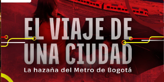 Documental El viaje de una Ciudad, la hazaña del Metro de bOGOTÁ