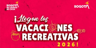 Imagen gráfica de fondo fucsia con textura desgastada que anuncia “¡Llegan las Vacaciones Recreativas 2026!”. En la parte superior aparecen los logotipos “Bogotá Mi Ciudad Mi Casa” y “Bogotá”.