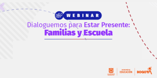 Imagen gráfica con el texto: webinar Dialoguemos para estar presente: Familias y escuela