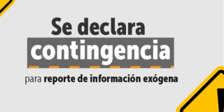 Banner con fondo gris y texto en negro que dice: “Se declara contingencia”. Debajo aparece texto parcial: “reporte de información exógena”. El contenido está recortado en los bordes superior, izquierdo y derecho.
