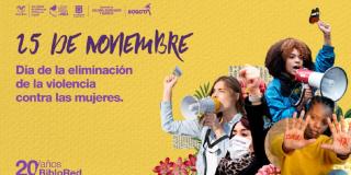 Prográmate en el marco del Día de la Eliminación de las Violencias contra la mujer.