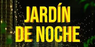 Este 25 de febrero vuelve el Jardín de Noche en el Jardín Botánico