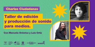 Charlas ciudadanas: Aprende sobre edición y producción de sonido