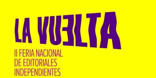 La Vuelta: II Feria Nacional de Editoriales Independientes en Bogotá