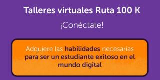Talleres virtuales y gratuitos para estudiantes con la Ruta 100k