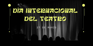 Marzo 27: acompáñanos a celebrar el Día Internacional del Teatro
