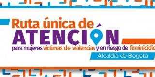 Ruta única de atención para mujeres víctimas de violencias y en riesgo de feminicidio 