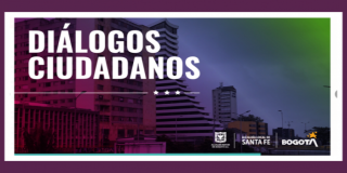 PARTICIPE EN NUESTROS DIÁLOGOS CIUDADANOS