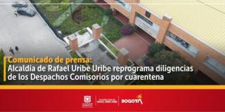 Alcaldía de Rafael Uribe Uribe reprograma diligencias de los Despachos Comisorios por cuarentena