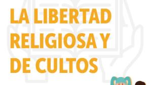Caminos hacia la libertad religiosa y de cultos