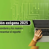 Imagen con el texto: información exógena 2025 conoce el calendario y los nuevos obligados a presentar el reporte 