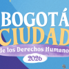 Bogotá Ciudad de los Derechos Humanos 2026