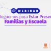 Imagen gráfica con el texto: webinar Dialoguemos para estar presente: Familias y escuela